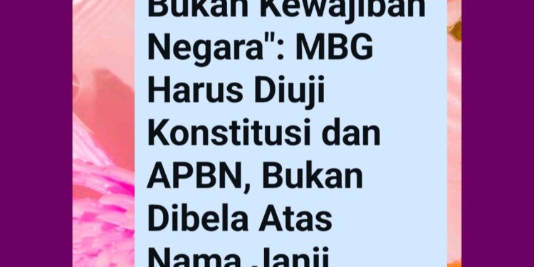 Tender Politik Bukan Kewajiban Negara”: MBG Harus Diuji Konstitusi dan APBN, Bukan Dibela Atas Nama Janji Kampanye