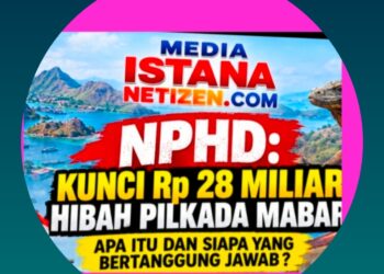 NPHD: KUNCI Rp 28 MILIAR HIBAH PILKADA MABAR. APA ITU DAN SIAPA YANG BERTANGGUNG JAWAB ?