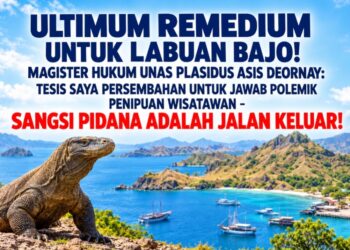 ULTIMUM REMEDIUM UNTUK LABUAN BAJO! MAGISTER HUKUM UNAS PLASIDUS ASIS DEORNAY: TESIS SAYA PERSEMBAHAN UNTUK JAWAB POLEMIK PENIPUAN WISATAWAN – SANKSI PIDANA ADALAH JALAN KELUAR!