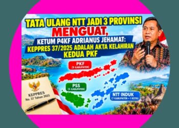 TATA ULANG NTT JADI 3 PROVINSI MENGUAT, KETUM P4KF ADRIANUS JEHAMAT: KEPPRES 37/2025 ADALAH AKTA KELAHIRAN KEDUA PKF