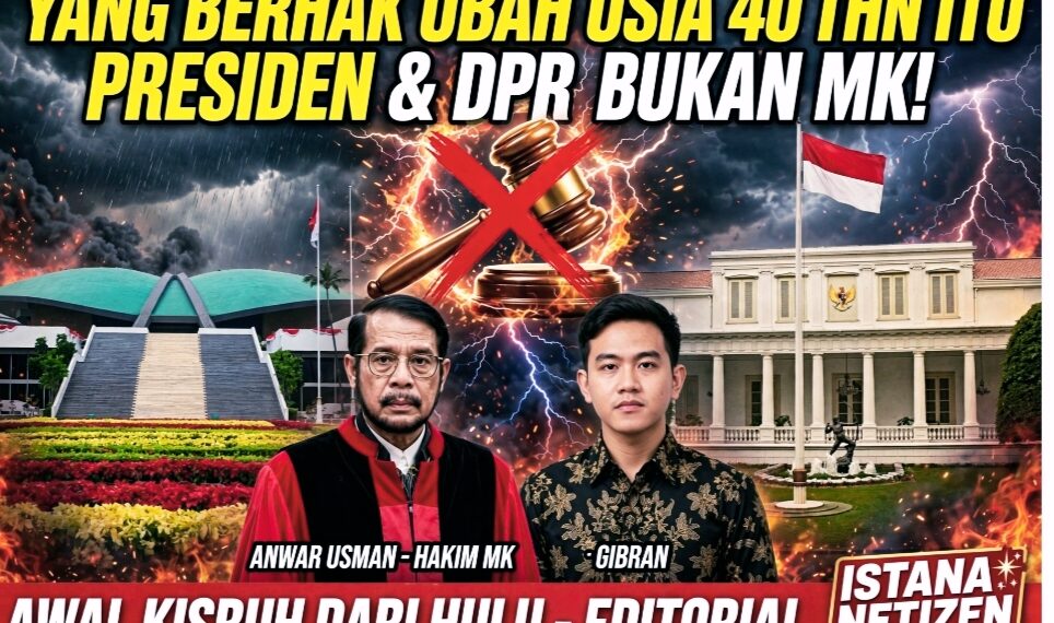 Kisruh Dari Hulu: Yang Berhak Ubah Usia 40 Tahun Itu Presiden & DPR, Bukan MK!
