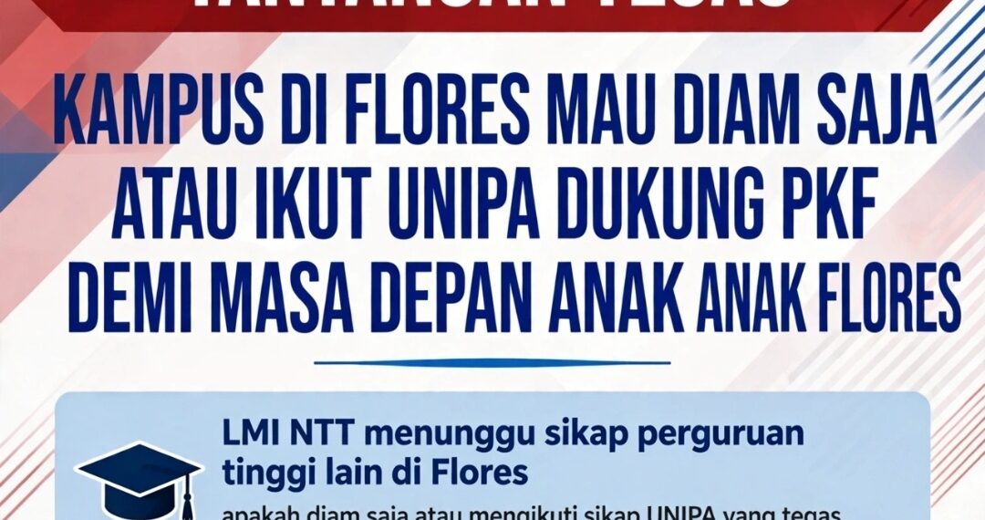 LMI NTT TANTANG KAMPUS DI FLORES: MAU DIAM SAJA ATAU IKUT UNIPA DUKUNG PKF DEMI ANAK-ANAK FLORES?!